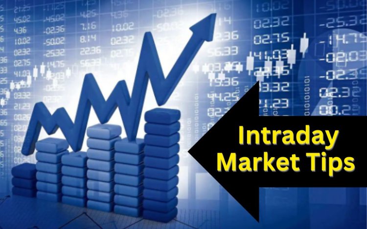 Market Tips for Intraday :  इस शेयर में शॉर्ट टर्म में पैसे कमाने का अच्छा मौका, जानिए  वजह