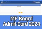 MP Board Admit Card 2024 | एमपी बोर्ड कक्षा 10 वीं, 12 वीं का एडमिट कार्ड  कैसे निकालें