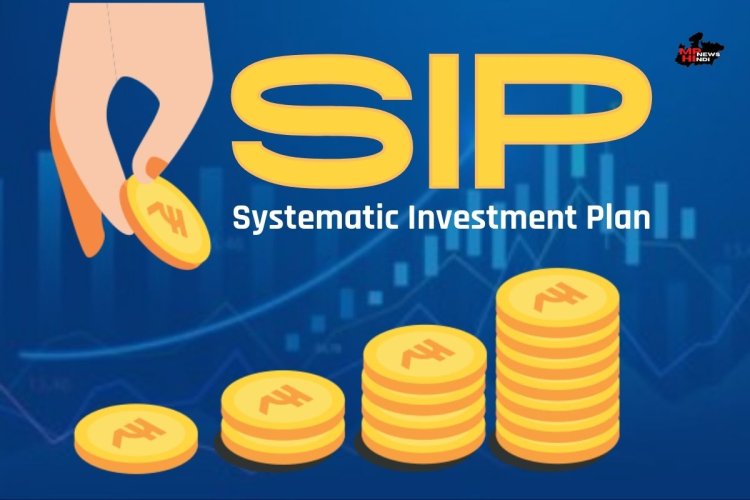 SIP kya hai : SIP क्या हैं? (What are SIPs) एसआईपी के प्रकार एवं SIP में निवेश कैसे करें