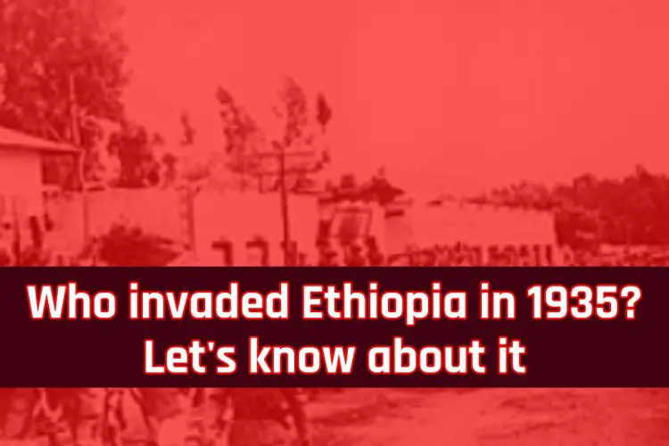 Who invaded Ethiopia in 1935? Let's know about it