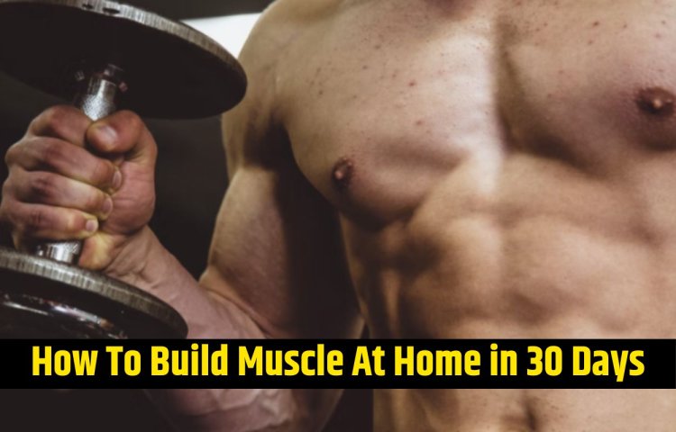How to Build Muscle at Home in 30 Days | Well Health Tips Wellhealthorganic
